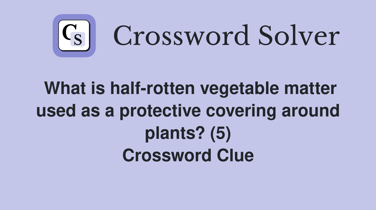 What is halfrotten vegetable matter used as a protective covering